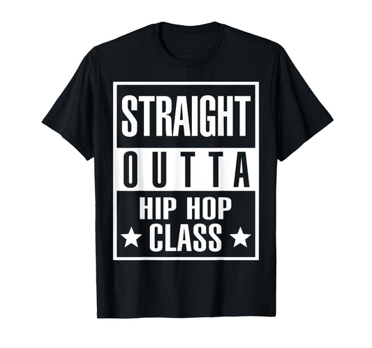 Straight Outta Hip Hop Dance Class Shirt For Hip Hop Dancers T-Shirt