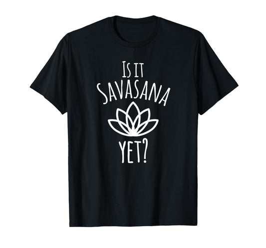 Is It Savasana Yet? T-shirt - Funny Yoga Gift T-Shirt