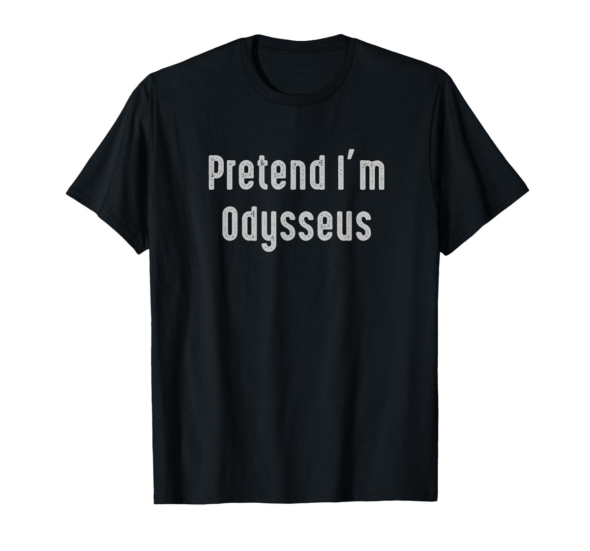 Pretend I'm Odysseus Easy Funny Costume Ancient Mythology T-Shirt