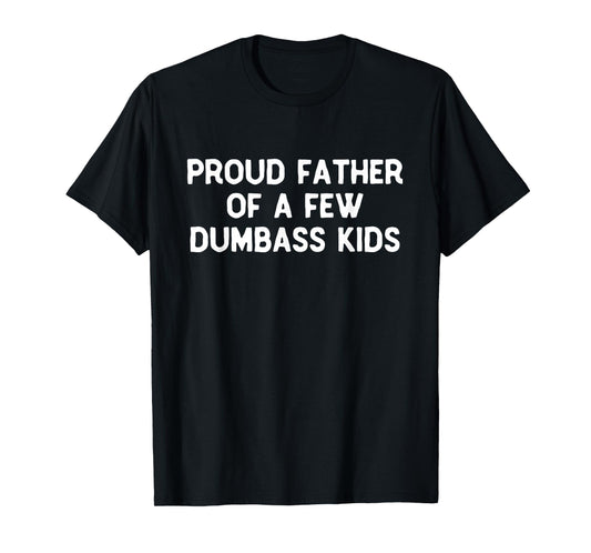 Proud Father Of A Few Dumbass Kids Father's Day Some Couple T-Shirt