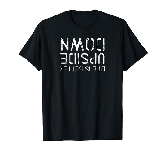 Life Is Better Upside Down - Handstand Headstand T-Shirt