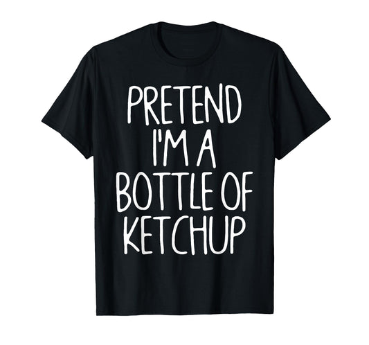 Pretend I'm A Bottle of Ketchup Lazy Easy Halloween Costume T-Shirt
