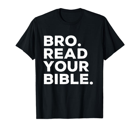Bro Read Your Bible Bruh Religious Christian Faith Reminder T-Shirt