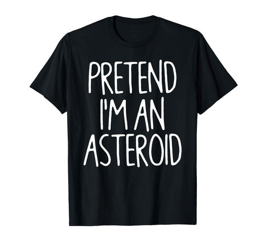Pretend I'm An Asteroid Matching Lazy Easy Halloween Costume T-Shirt