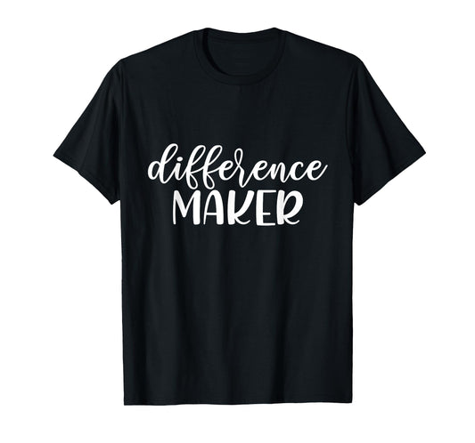 Difference Maker, Be The Change, Make a Difference, Empower T-Shirt
