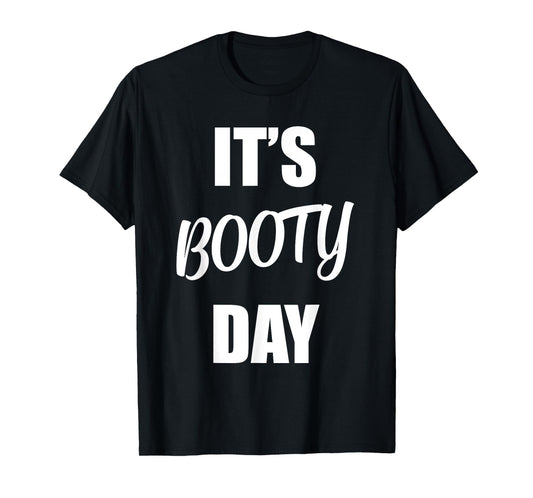 It's Booty Day - Funny Fitness Gym Workout Saying Leg Day T-Shirt