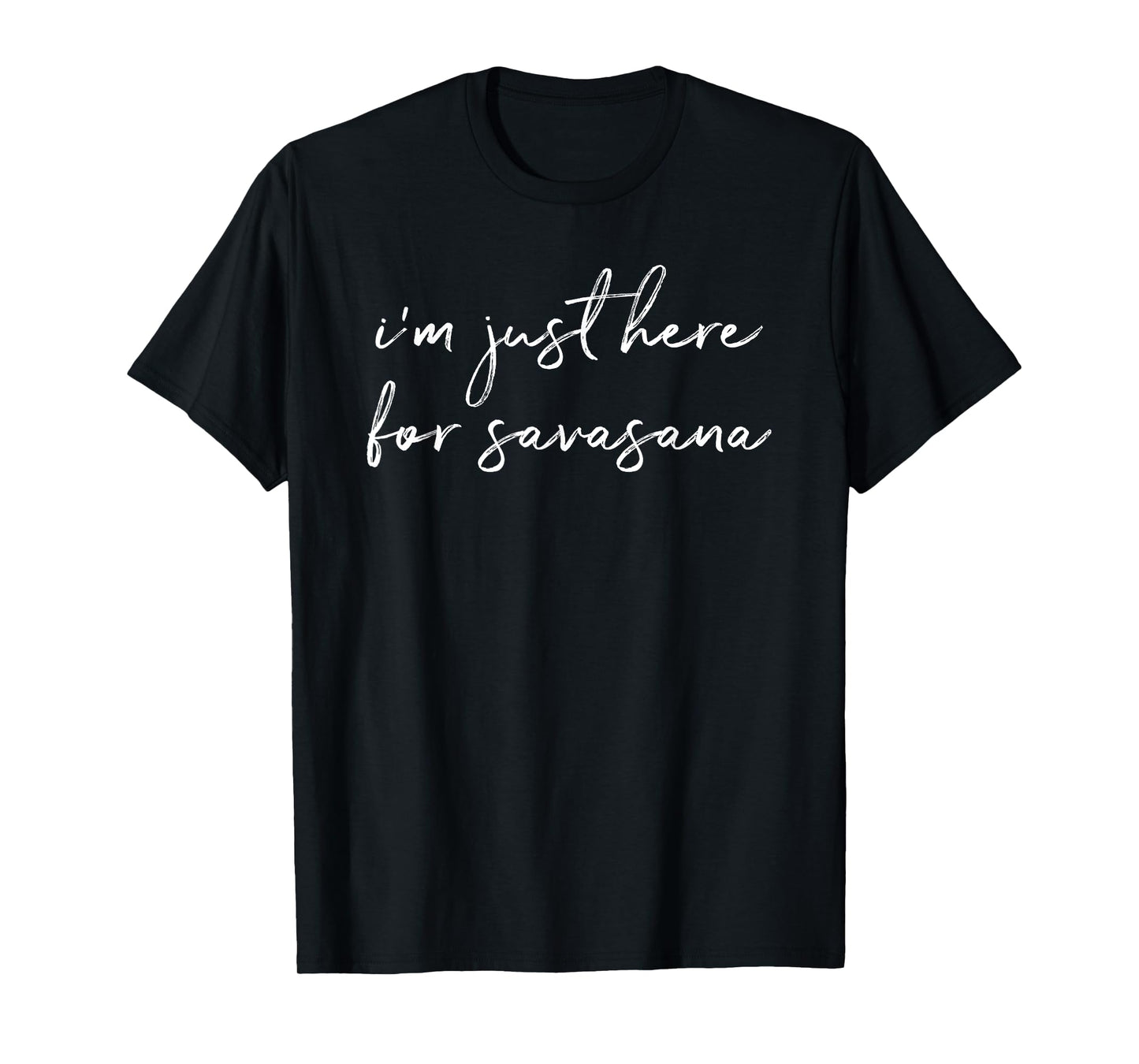 I'm Just Here For Savasana Yoga Mindfulness T-Shirt