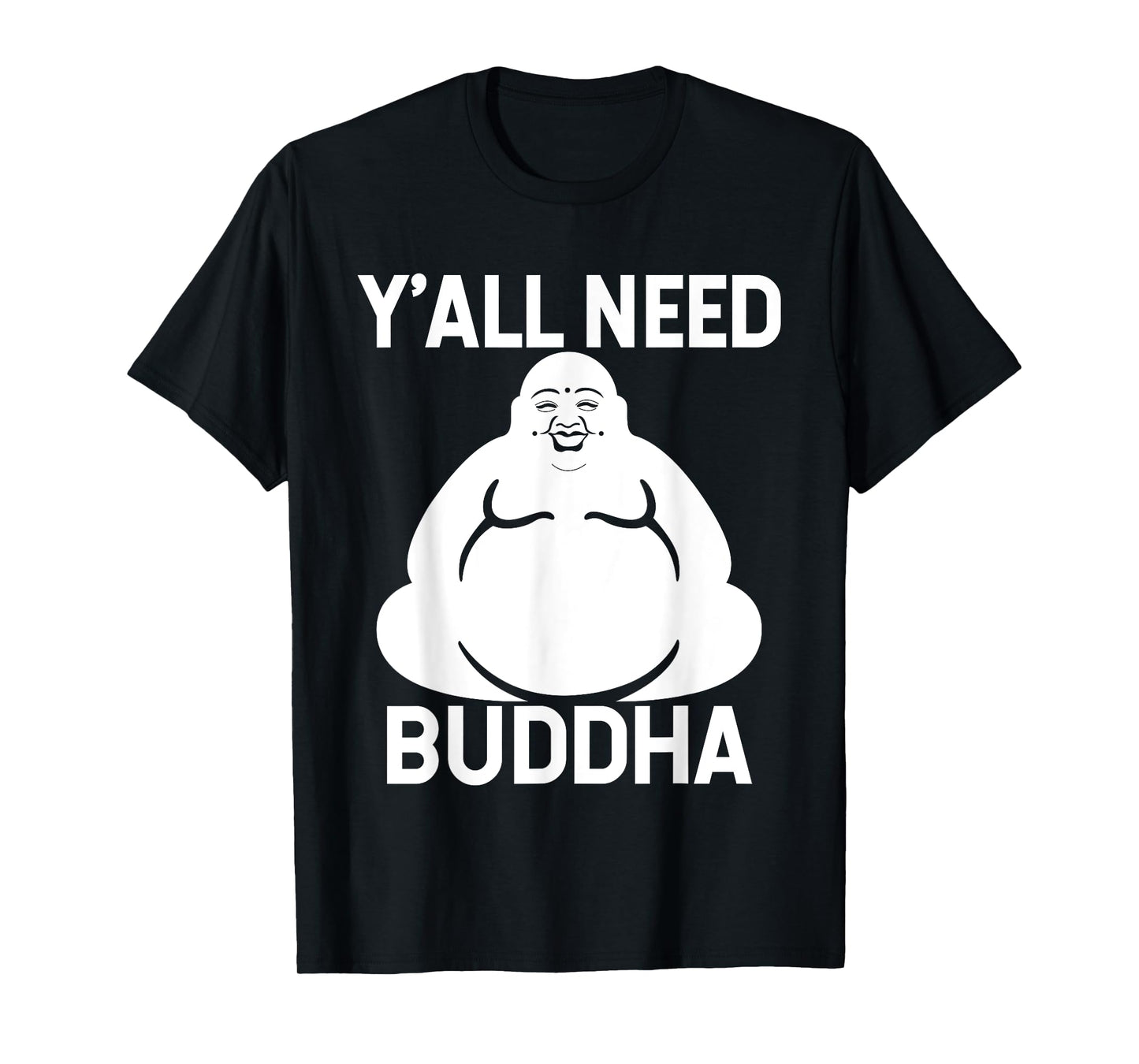 Fat Buddha T-Shirt - Y'All Need Buddha Meditation Shirt