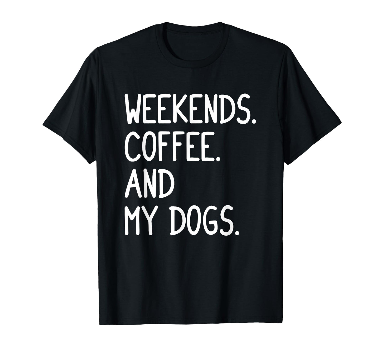 Funny Weekends Coffee And My Dog Gift For Men Women Girls T-Shirt