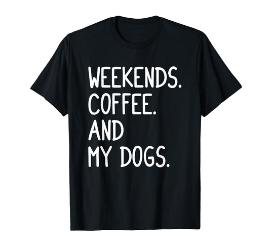 Funny Weekends Coffee And My Dog Gift For Men Women Girls T-Shirt