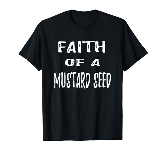 Christian Bible Verse Faith of a Mustard Seed T Shirt T-Shirt