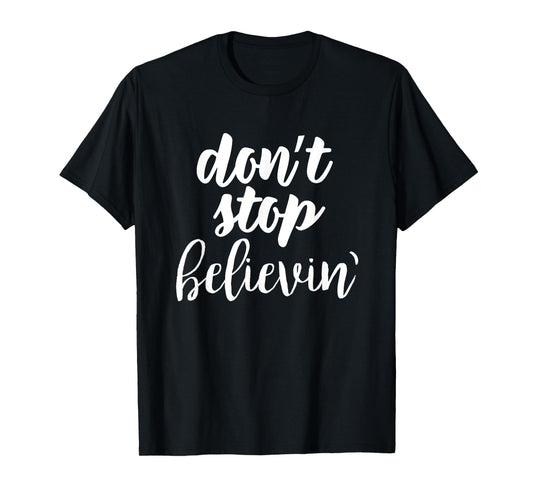don't stop believin' inspirational christian t-shirt T-Shirt