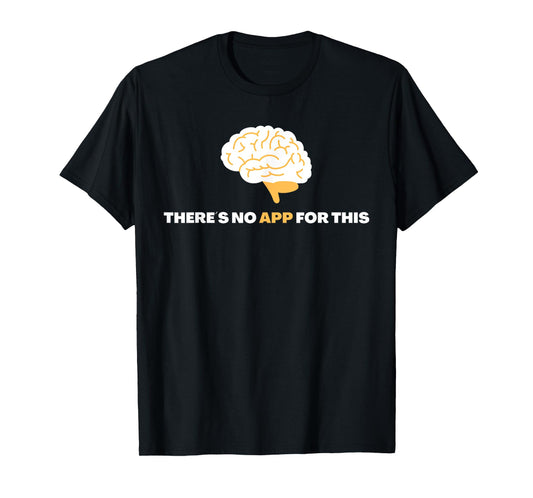 There´s No App For This - Mindful Brain Yoga - Good Habits T-Shirt