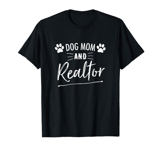 Dog Mom And Realtor | Real Estate Agent T-Shirt