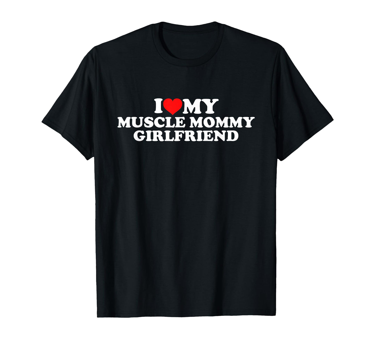 I Love My Muscle Mommy Girlfriend T-Shirt