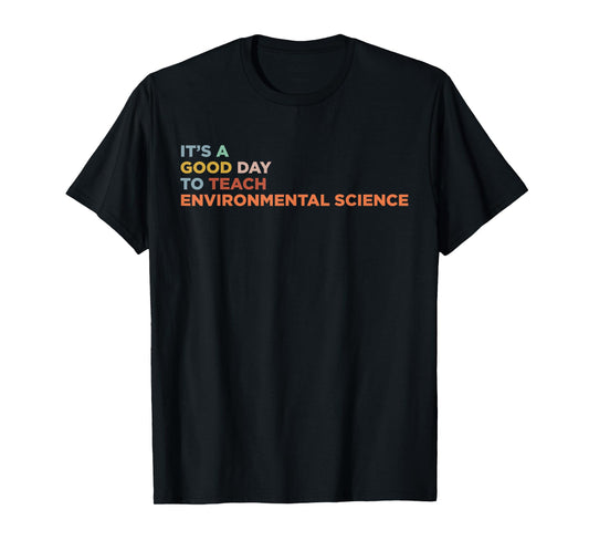 It's A Good Day To Teach Environmental Science Teacher T-Shirt