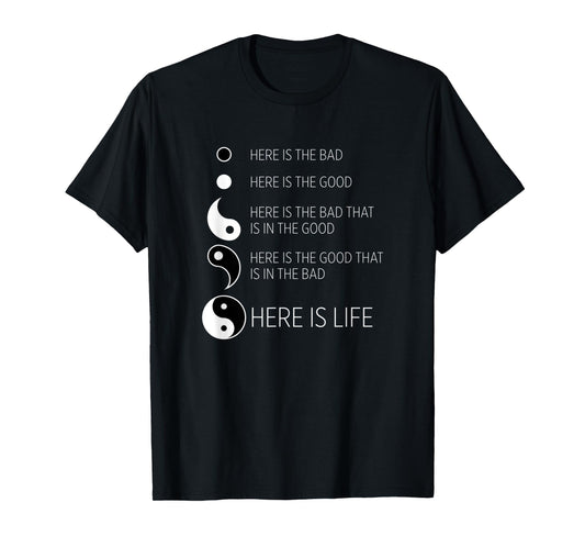 Yin Yang Life : The Good in the Bad T-Shirt