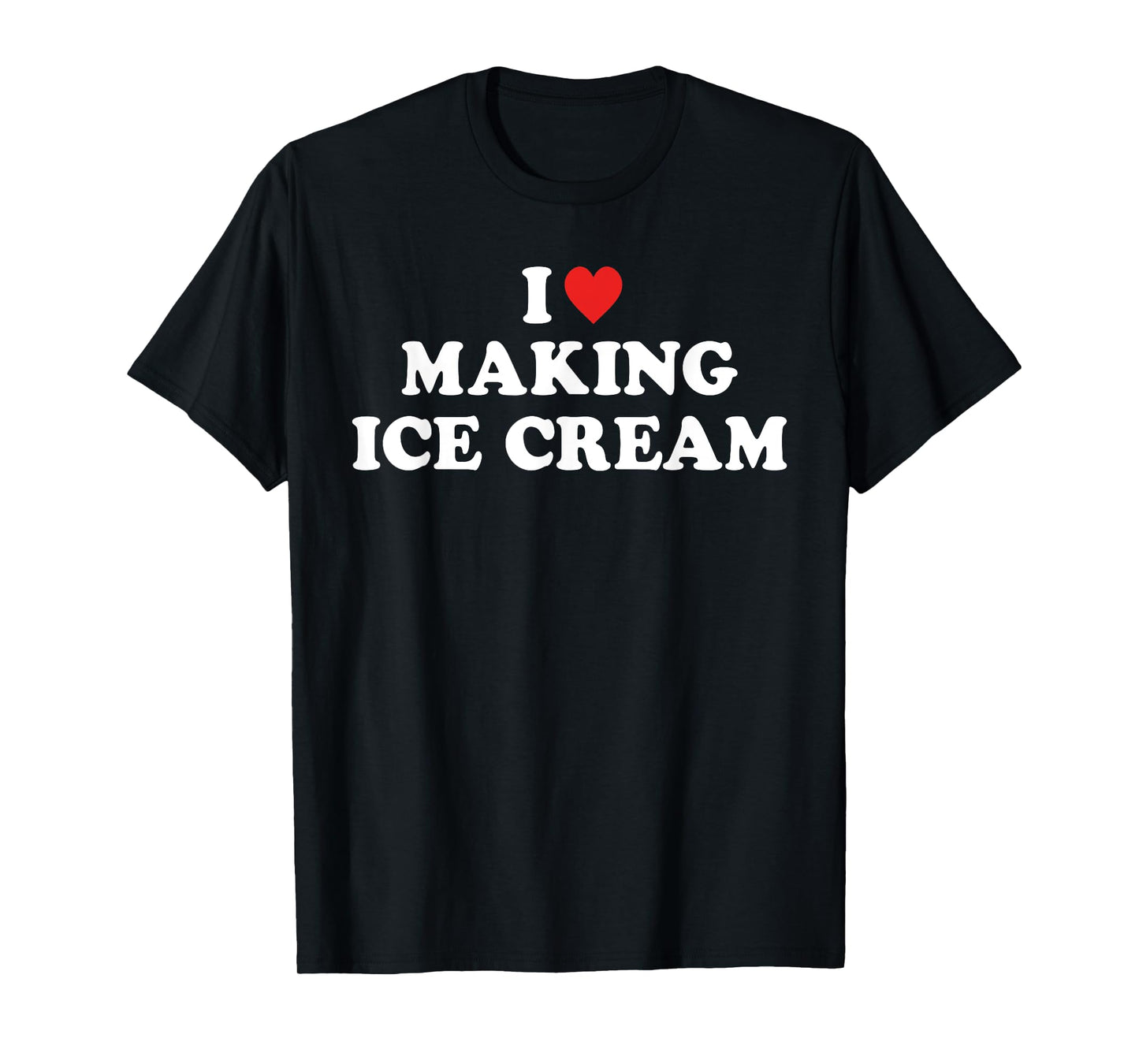 I Love Making Ice Cream T-Shirt