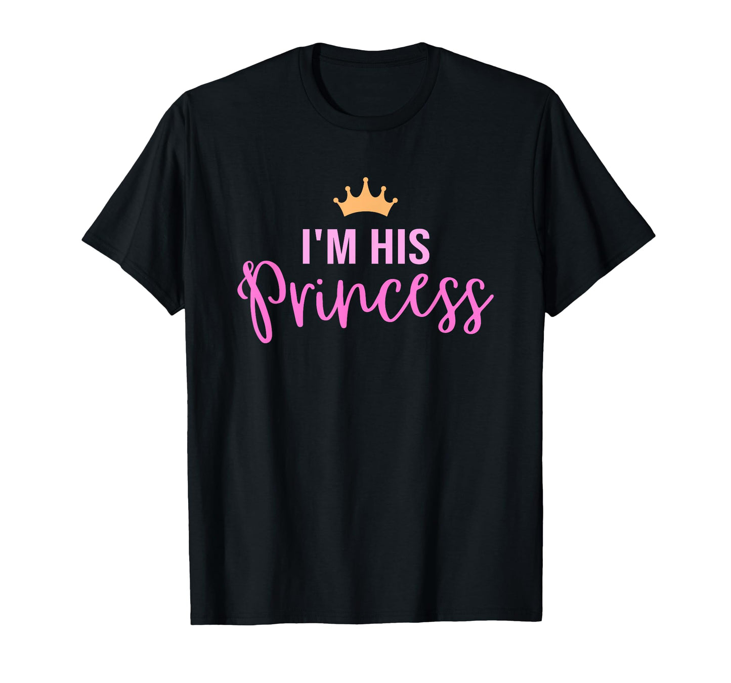 I'm his Princess in pink T-Shirt
