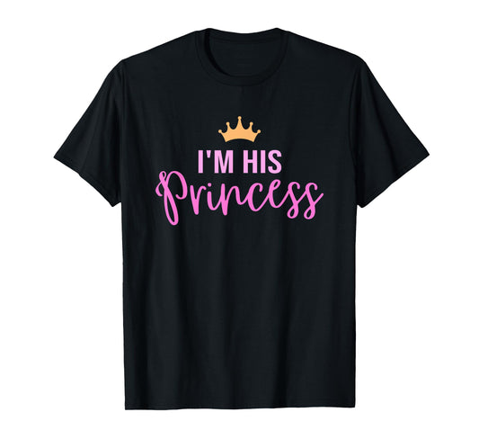I'm his Princess in pink T-Shirt