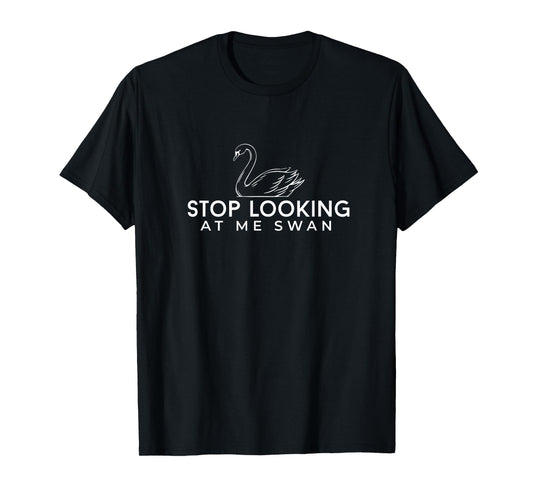 Stop looking at me swan T-Shirt