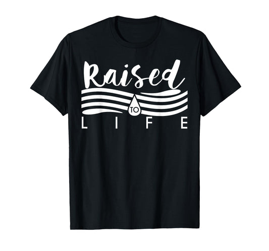 Raised To Life TShirt - Gift Tee for Christian Water Baptism T-Shirt
