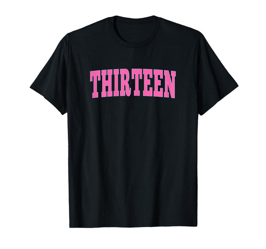 Thirteen Bold Pink Design 13th Birthday 13-Year-Old Girl T-Shirt