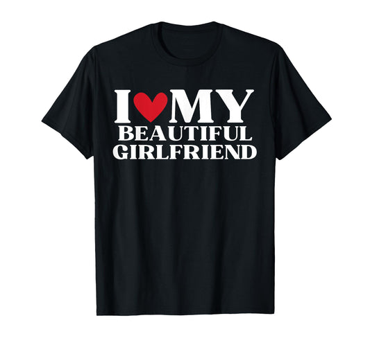 I Love My Beautiful Girlfriend Funny Birthday Anniversary T-Shirt