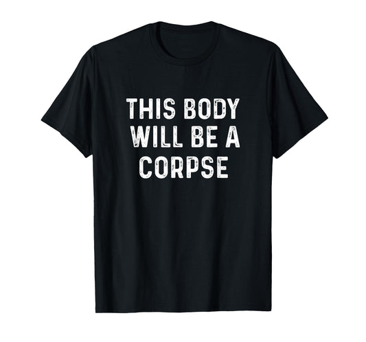 This Body Will Be A Corpse Buddhism Shirt special day gift T-Shirt
