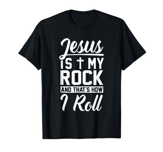 Jesus Is My Rock And That's How I Roll - Christian Shirt T-Shirt