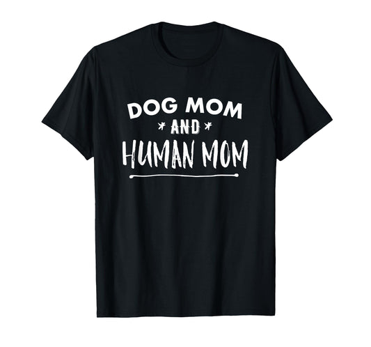 Dog Mom AND Human Mom Funny T-Shirt
