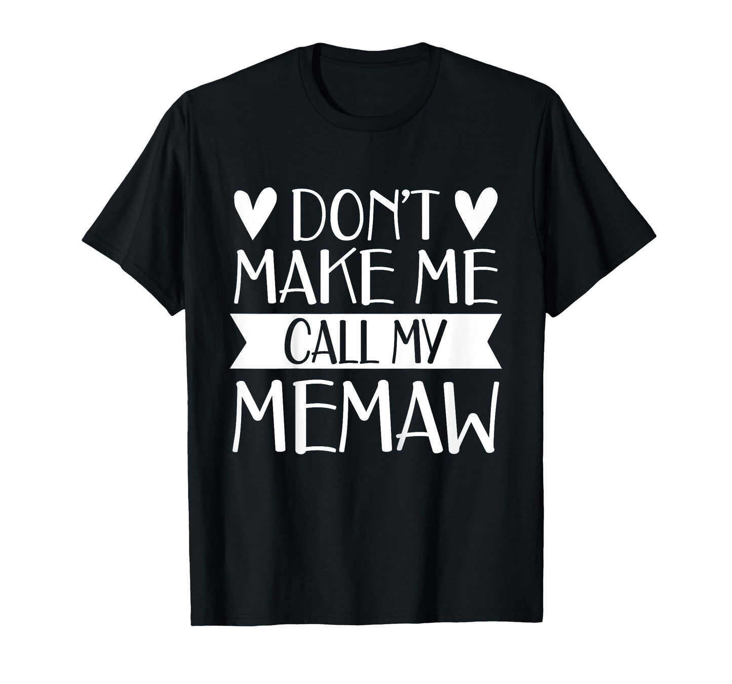 Don’t Make Me Call My Memaw Funny Mothers Day Tee Grandkids T-Shirt