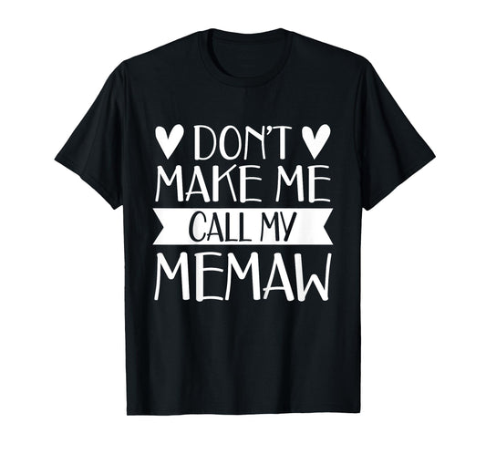 Don’t Make Me Call My Memaw Funny Mothers Day Tee Grandkids T-Shirt