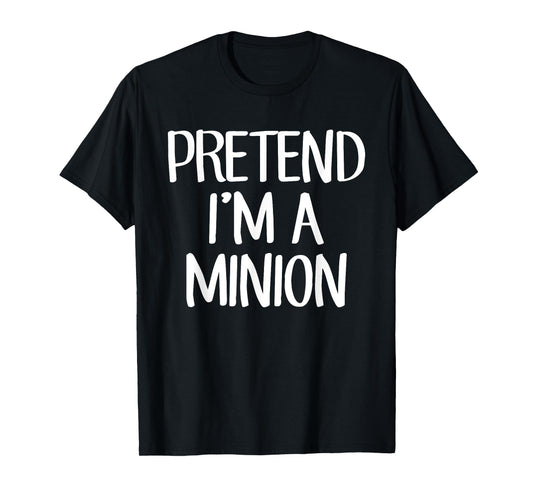 Pretend I'm A Minion Costume Family Lazy Easy Halloween T-Shirt