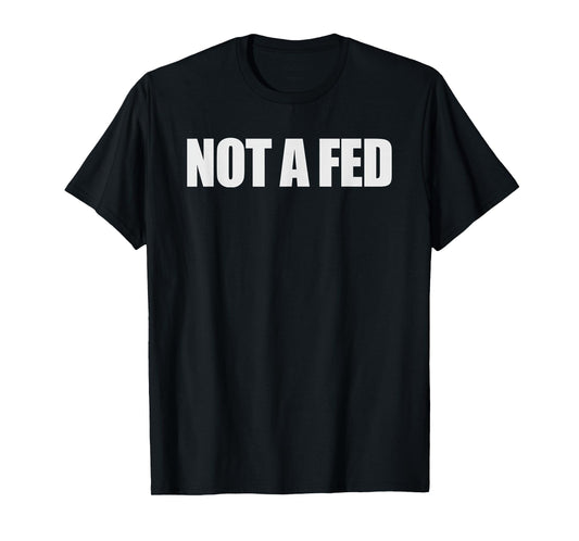 Not a Fed T-Shirt