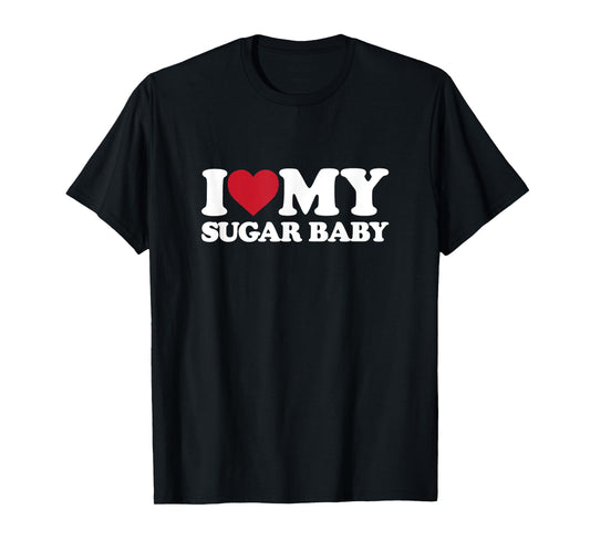I Love My SUGAR BABY - I Heart My SUGAR BABY T-Shirt