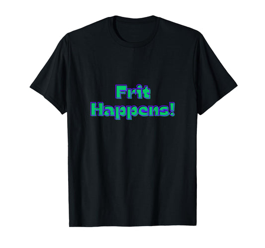 Funny Fused Mosaic Stained Blown Glass Artist Frit Happens T-Shirt