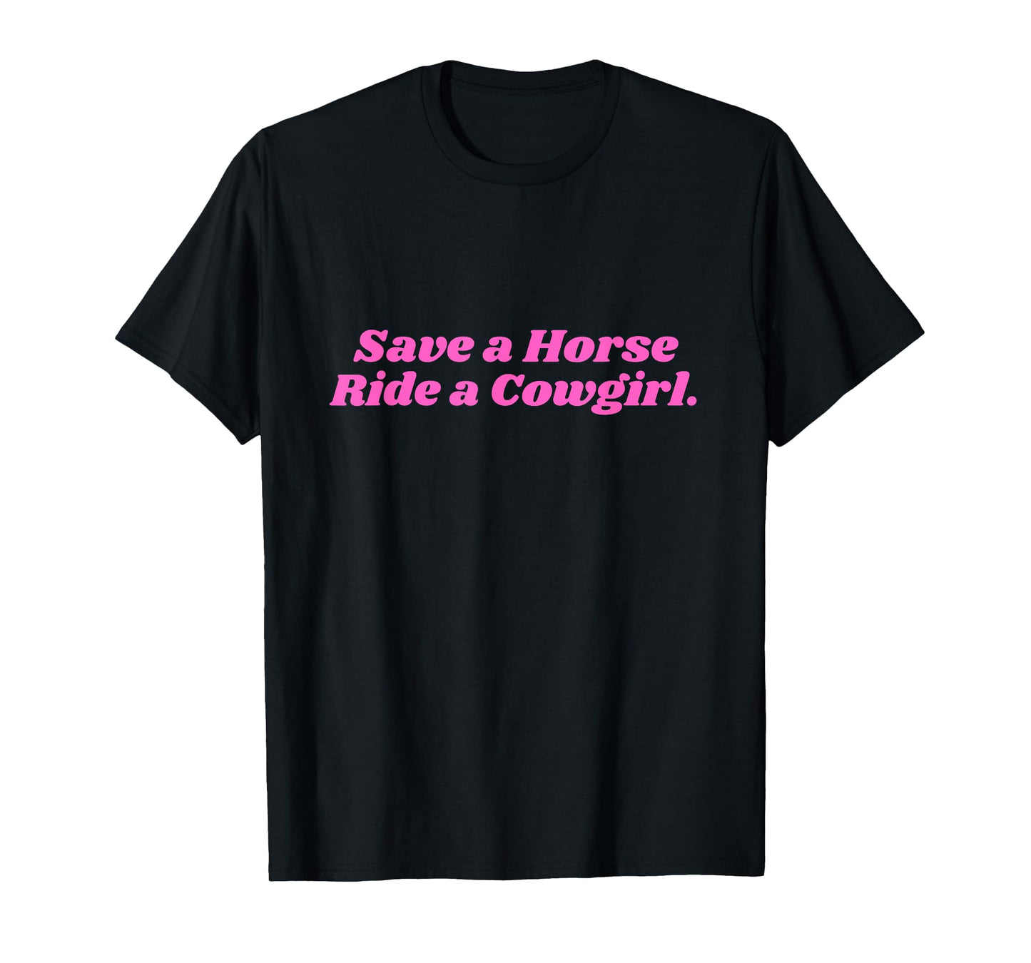 Save a Horse ride a Cowgirl Pink T-Shirt