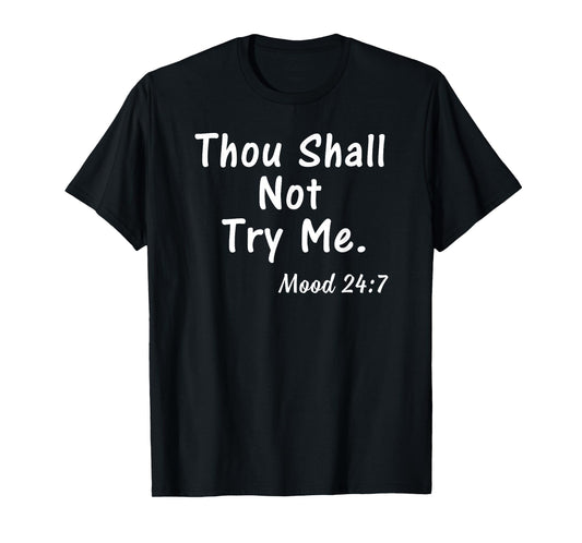 Thou Shall Not Try Me Mood 24:7 Shirt Gift for Women Men T-Shirt