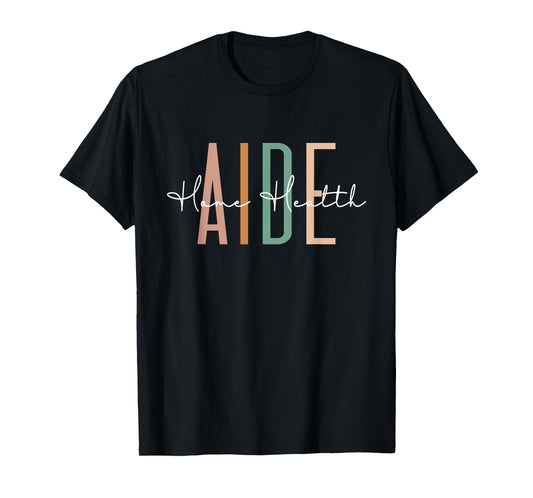 Home Health Aide Home Health Nurse healthcare Appreciation T-Shirt