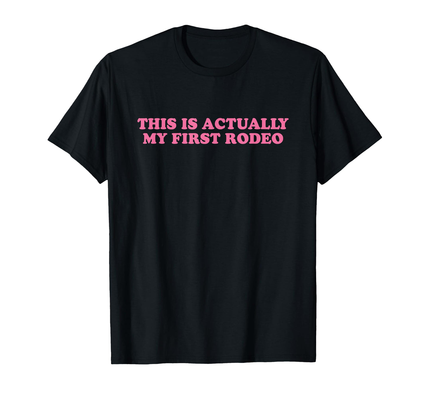 This Is Actually My First Rodeo, Meme Funny T-Shirt