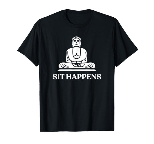 Sit Happens! Funny Yoga Buddha Gym Tshirt Gift