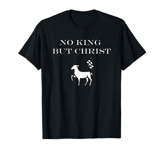 Christian No King But Christ Jesus Agnus Dei Christianity T-Shirt