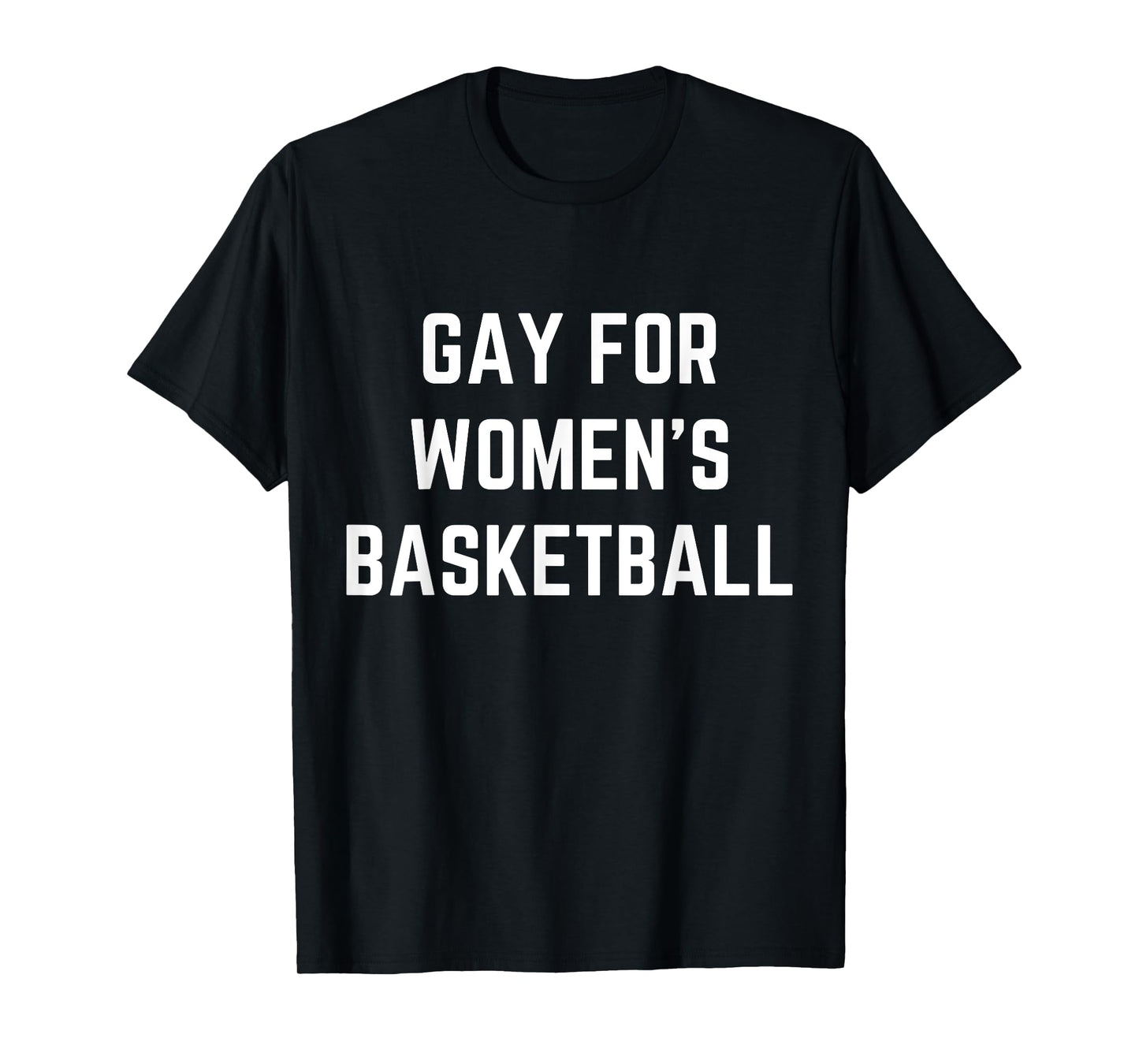 Gay For Women's Basketball T-Shirt