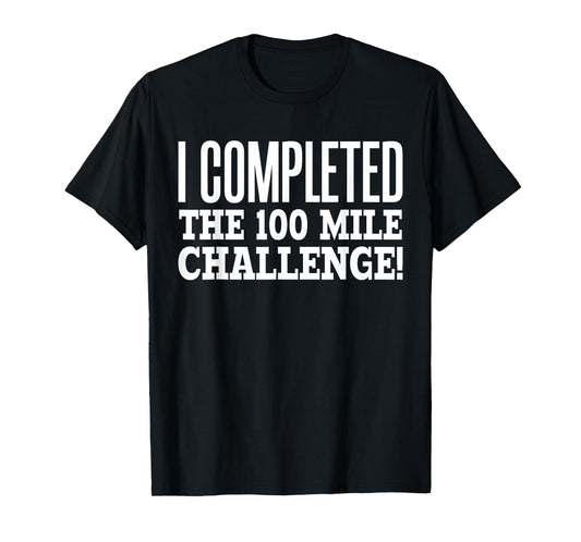 I Completed the 100 Mile Challenge Running Race T-Shirt