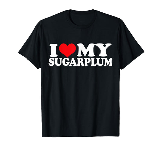 I Love My Sugarplum, I Heart Sugarplum T-Shirt