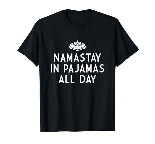 Namastay In Pajamas All Day Namaste Funny T-Shirt T-Shirt