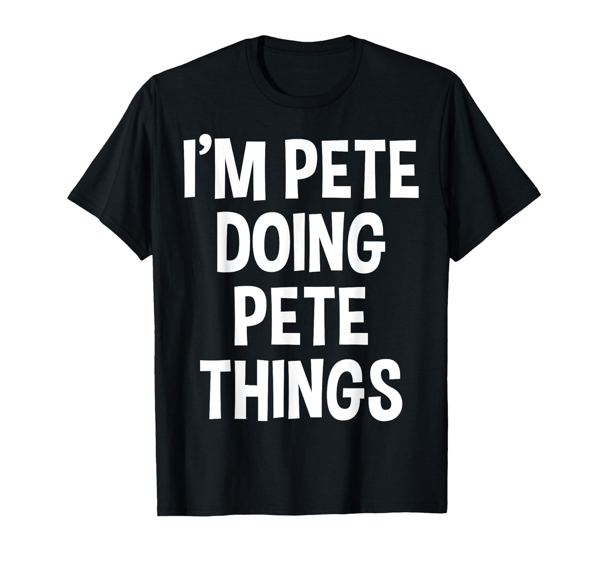 I'm Pete Doing Pete Things Funny Saying T-Shirt