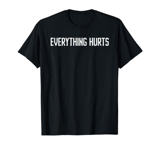 Everything Hurts T-Shirt