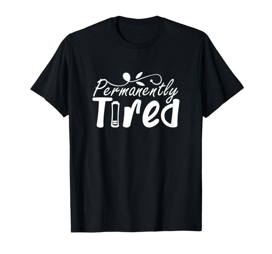 Permanently Tired Funny Humor Sleeping Sleep Always Tired T-Shirt